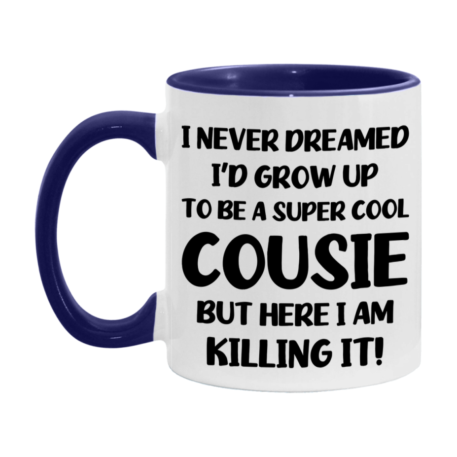 Funny Cousie Mug - "I Never Dreamed I'd Grow Up To Be A Super Cool Cousie" - White Ceramic Coffee Cup (11Oz Or 15Oz