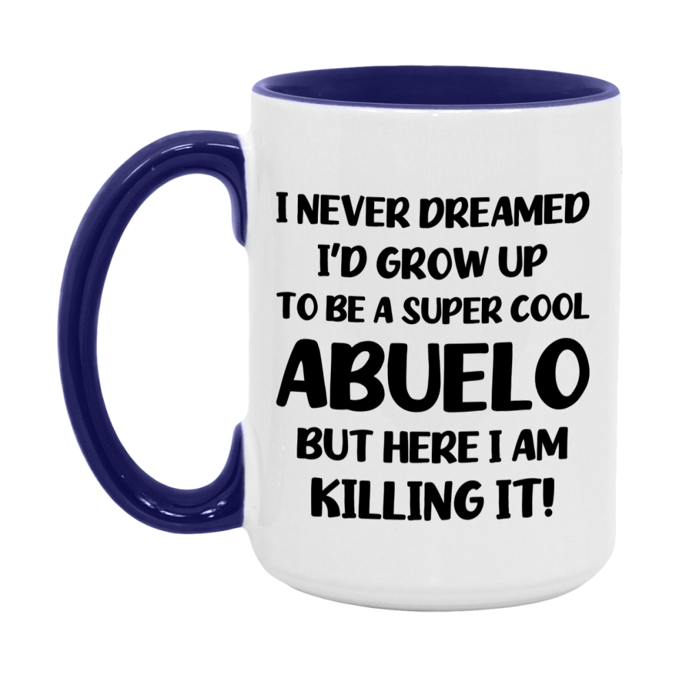 Funny Abuelo Mug - "I Never Dreamed I'd Grow Up To Be A Super Cool Abuelo" - White Ceramic Coffee Cup (11Oz Or 15Oz