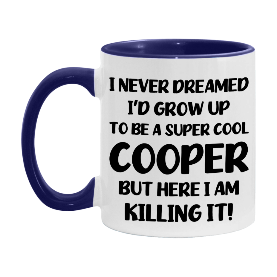 Funny Cooper Mug - "I Never Dreamed I'd Grow Up To Be A Super Cool Cooper" - 11Oz Or 15Oz Ceramic Coffee Cup