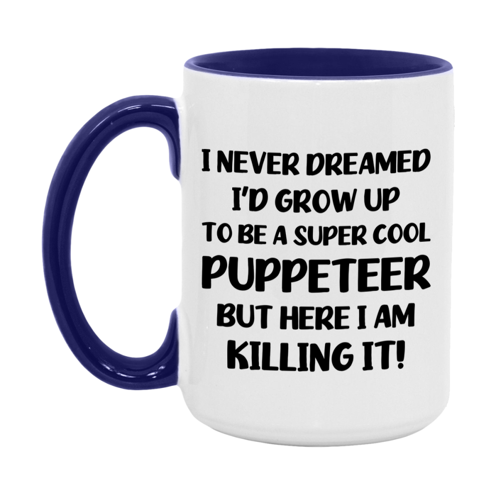 Funny Puppeteer Mug - "I Never Dreamed I'd Grow Up To Be A Super Cool Puppeteer" - 11Oz Or 15Oz Ceramic Coffee Cup