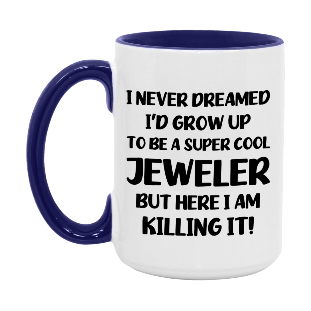 Funny Jeweler Mug - "I Never Dreamed I'd Grow Up To Be A Super Cool Jeweler" - 11Oz Or 15Oz Ceramic Coffee Cup