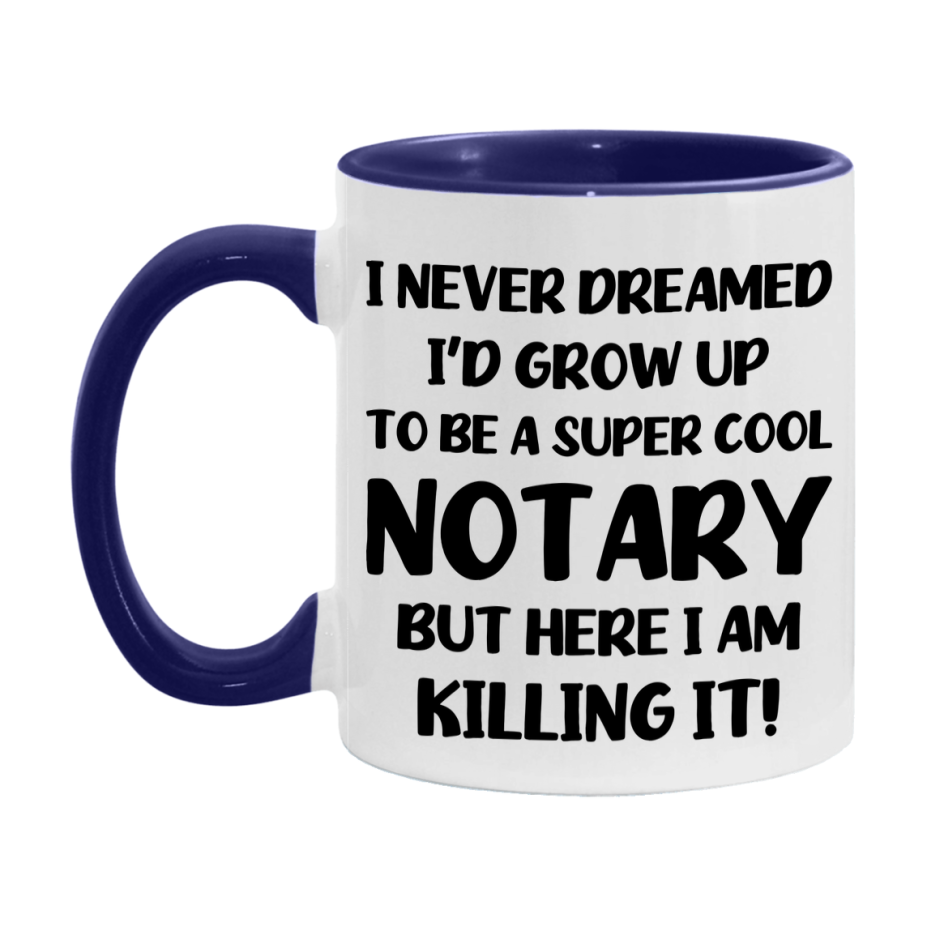 Funny Notary Mug - "I Never Dreamed I'd Grow Up To Be A Super Cool Notary" - 11Oz Or 15Oz Ceramic Coffee Cup