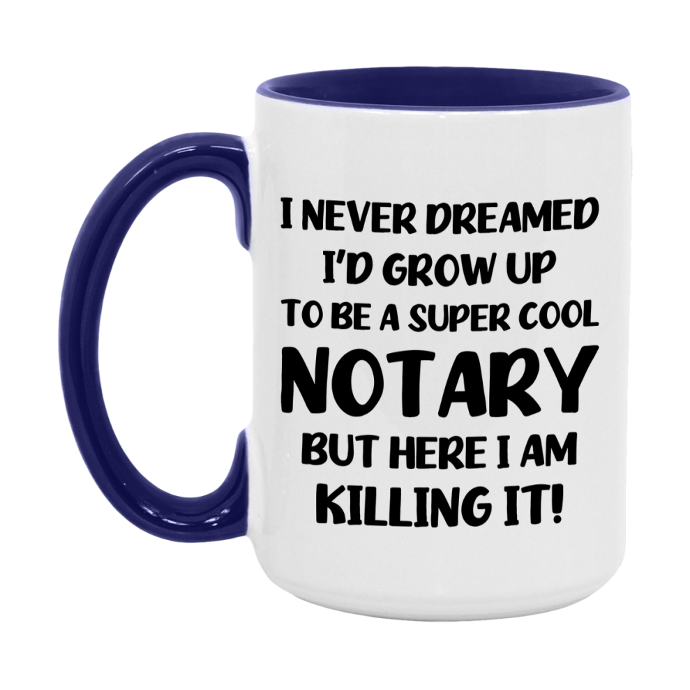 Funny Notary Mug - "I Never Dreamed I'd Grow Up To Be A Super Cool Notary" - 11Oz Or 15Oz Ceramic Coffee Cup
