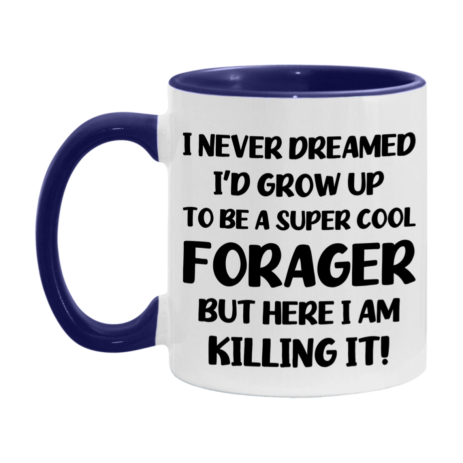 Funny Forager Mug - "I Never Dreamed I'd Grow Up To Be A Super Cool Forager" - 11Oz Or 15Oz Ceramic Coffee Cup