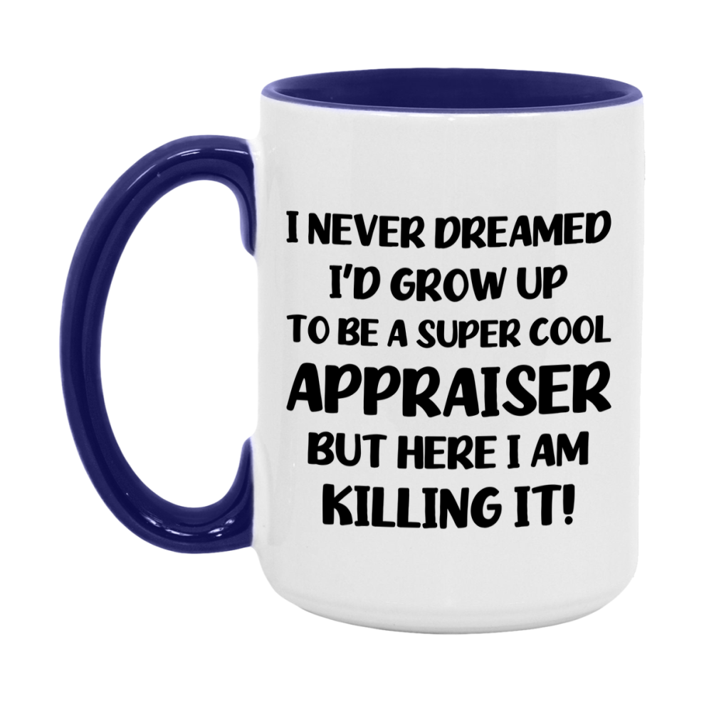 Funny Appraiser Mug - "I Never Dreamed I'd Grow Up To Be A Super Cool Appraiser" - 11Oz Or 15Oz Ceramic Coffee Cup