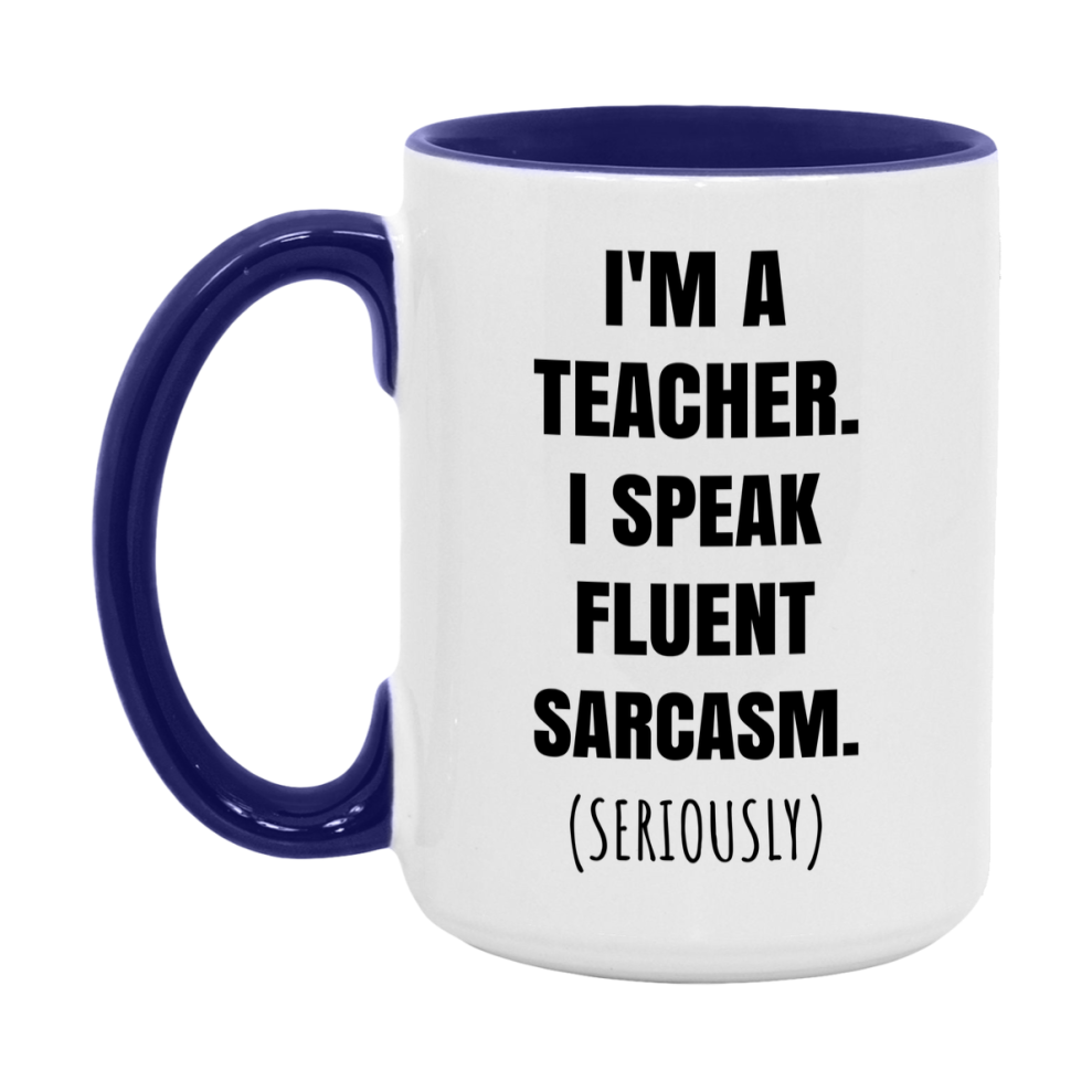 Funny Teacher Coffee Mug - "I'm A Teacher, I Speak Fluent Sarcasm" - Available In 11Oz Or 15Oz