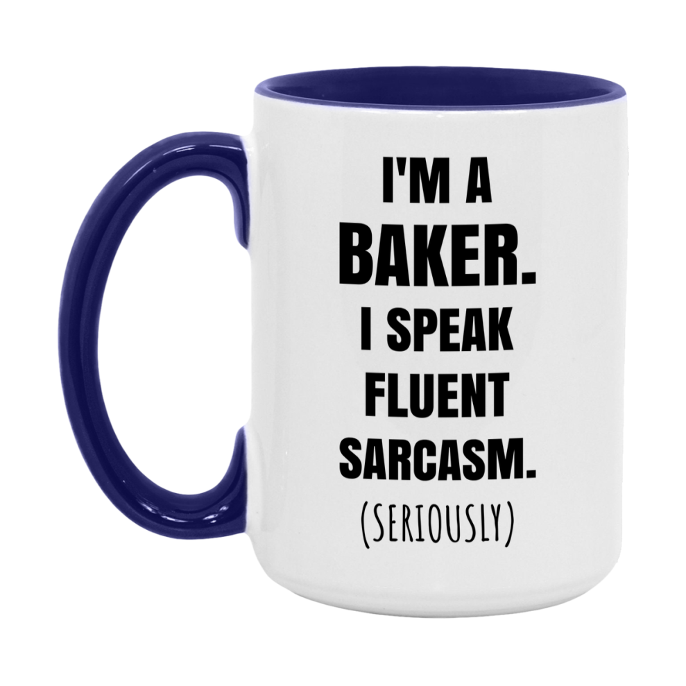 Funny Baker Coffee Mug - "I'm A Baker, I Speak Fluent Sarcasm" - Available In 11Oz Or 15Oz