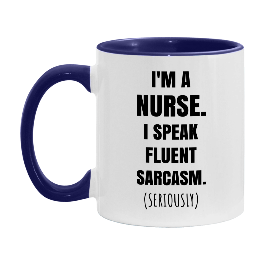 Funny Nurse Coffee Mug - "I'm A Nurse, I Speak Fluent Sarcasm" - Available In 11Oz Or 15Oz