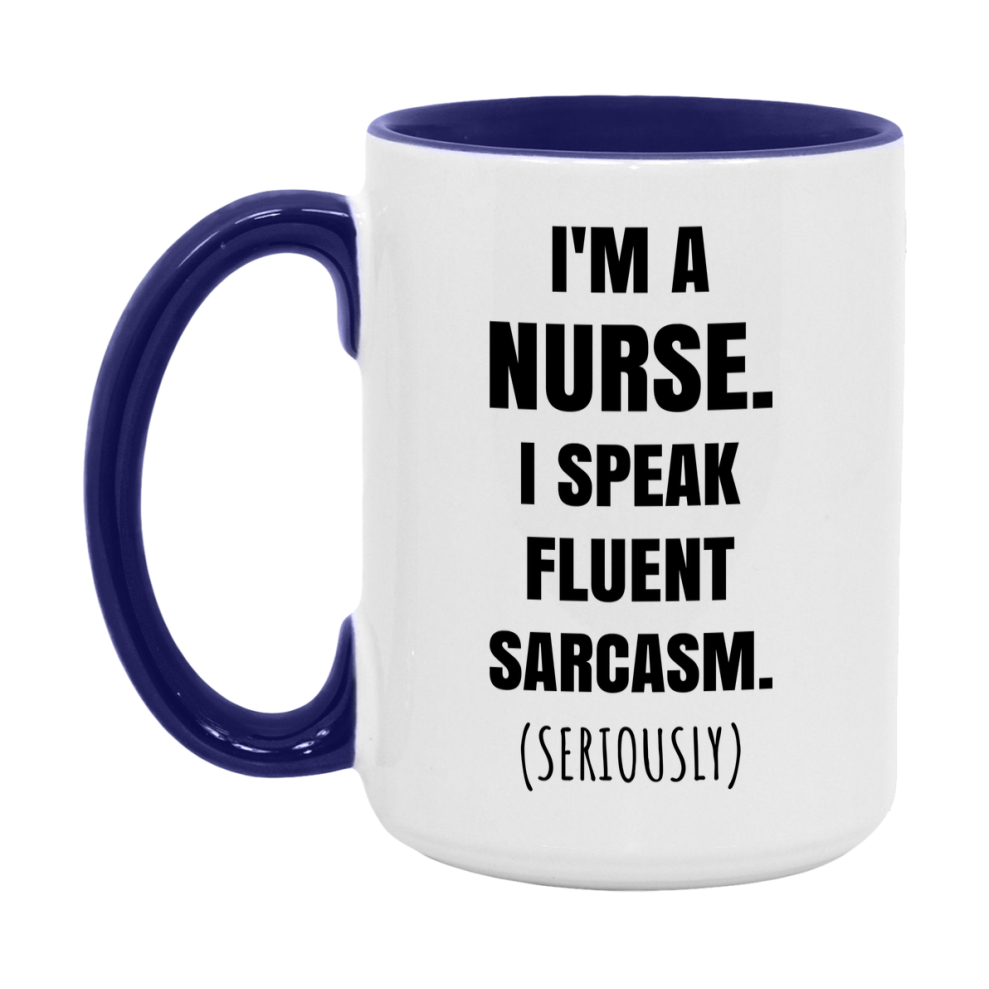 Funny Nurse Coffee Mug - "I'm A Nurse, I Speak Fluent Sarcasm" - Available In 11Oz Or 15Oz