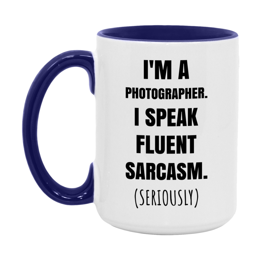 Funny Photographer Coffee Mug - "I'm A Photographer, I Speak Fluent Sarcasm" - Available In 11Oz Or 15Oz