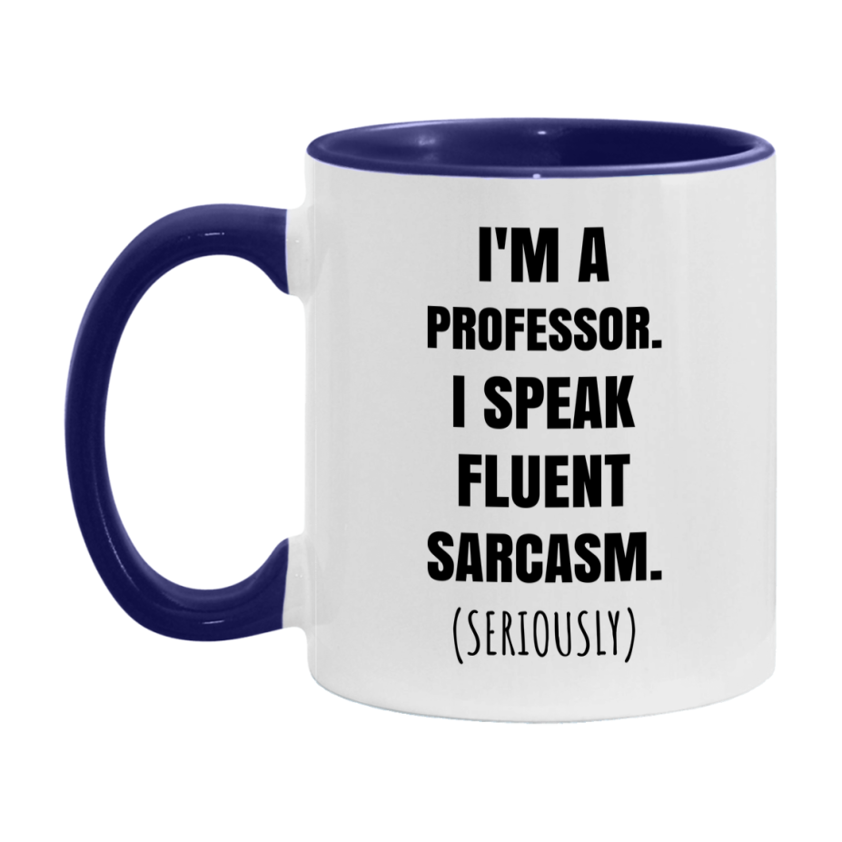 Funny Professor Coffee Mug - "I'm A Professor, I Speak Fluent Sarcasm" - Available In 11Oz Or 15Oz