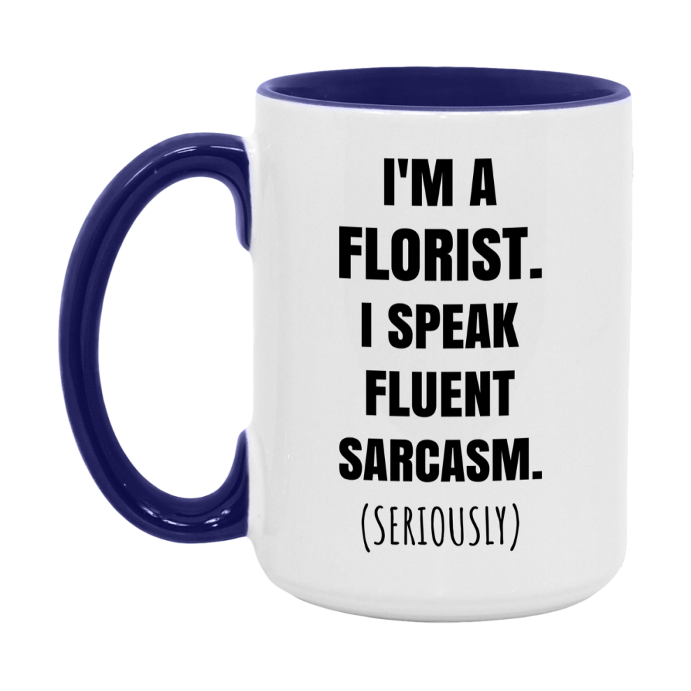 Funny Florist Coffee Mug - "I'm A Florist, I Speak Fluent Sarcasm" - Available In 11Oz Or 15Oz