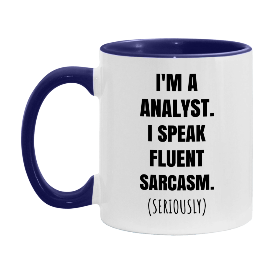 Funny Analyst Coffee Mug - "I'm A Analyst, I Speak Fluent Sarcasm" - Available In 11Oz Or 15Oz