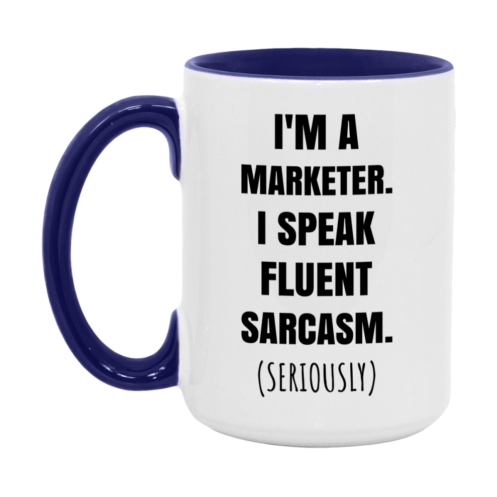 Funny Marketer Coffee Mug - "I'm A Marketer, I Speak Fluent Sarcasm" - Available In 11Oz Or 15Oz