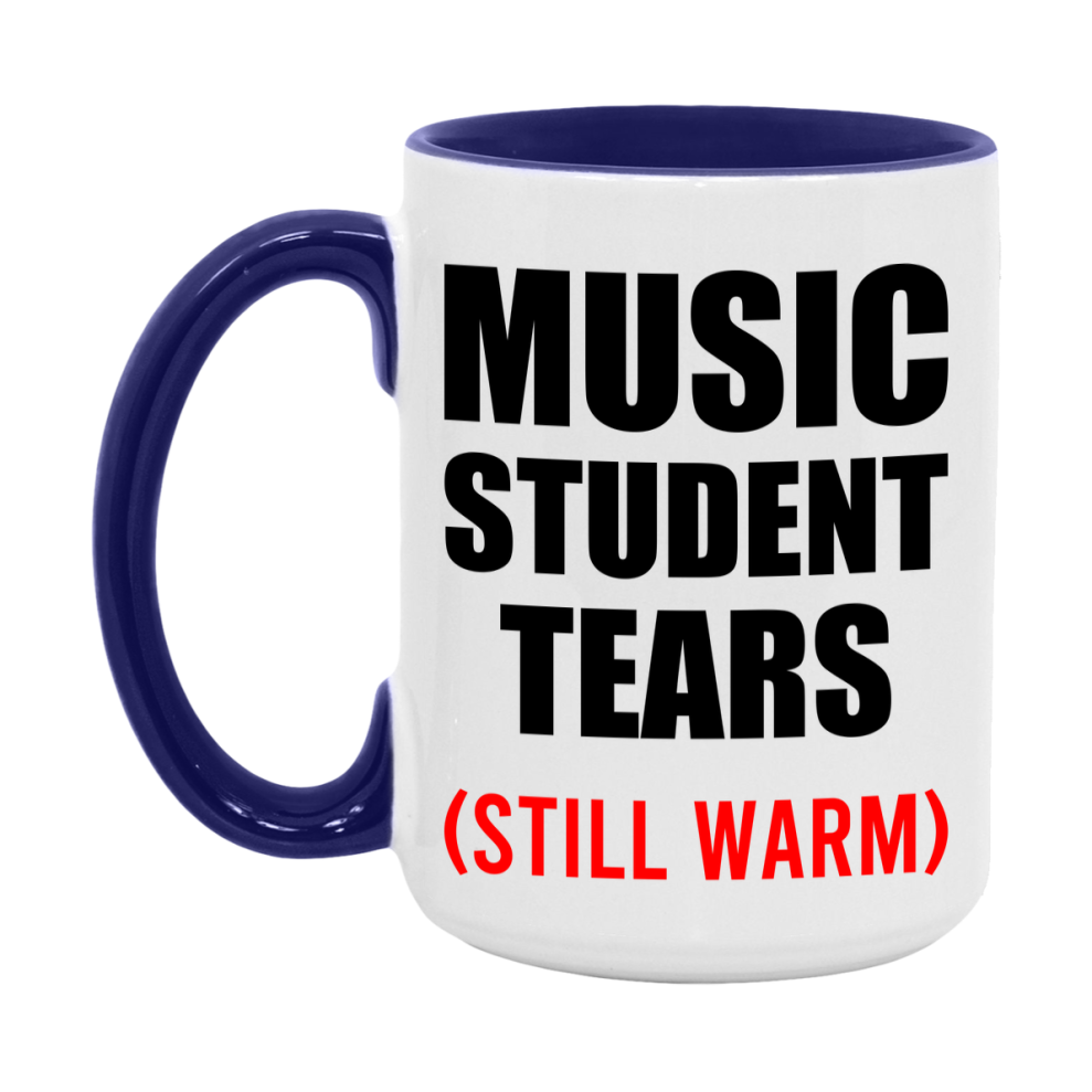 Music Student Tears Mug, Funny Gift For Music Teacher, 11Oz Or 15Oz White Ceramic Mug