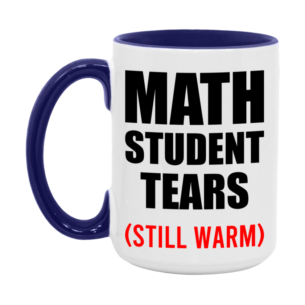 Math Student Tears Mug, Funny Gift For Math Teacher, 11Oz Or 15Oz White Ceramic Mug