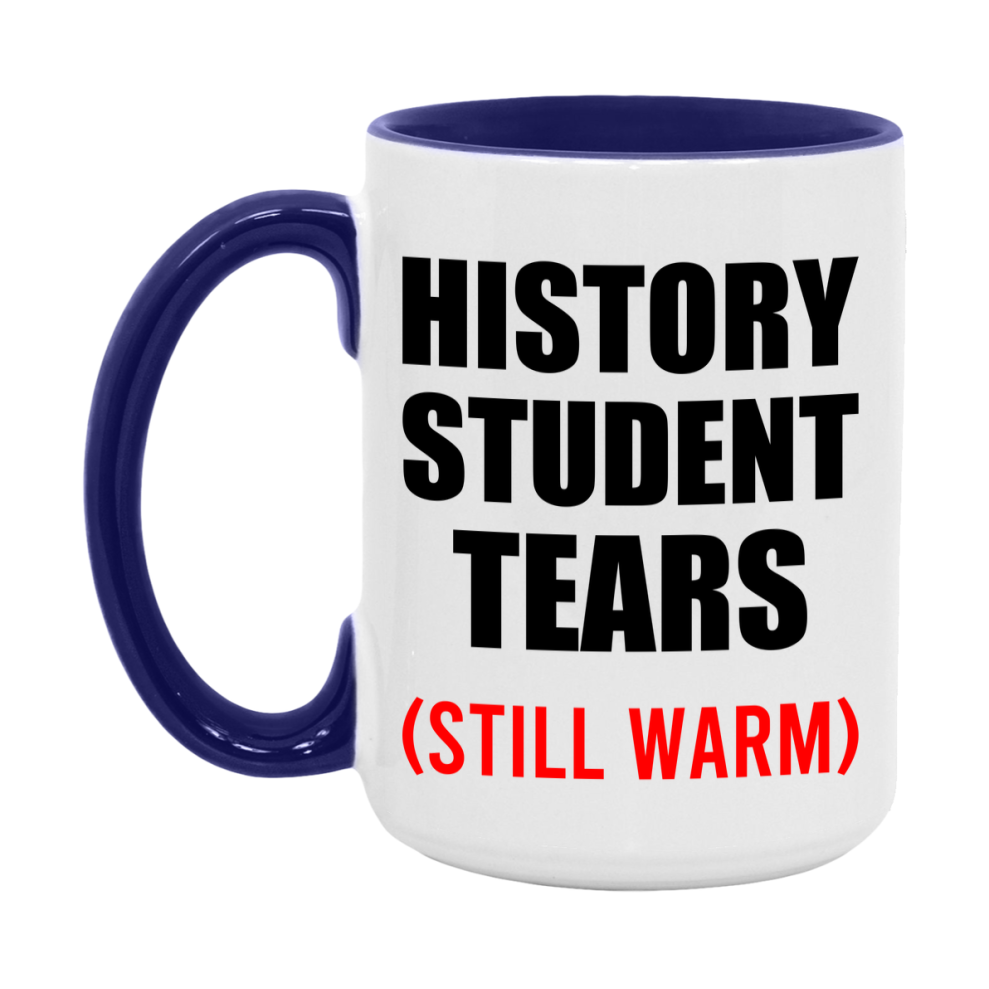 History Student Tears Mug, Funny Gift For History Teacher, 11Oz Or 15Oz White Ceramic Mug