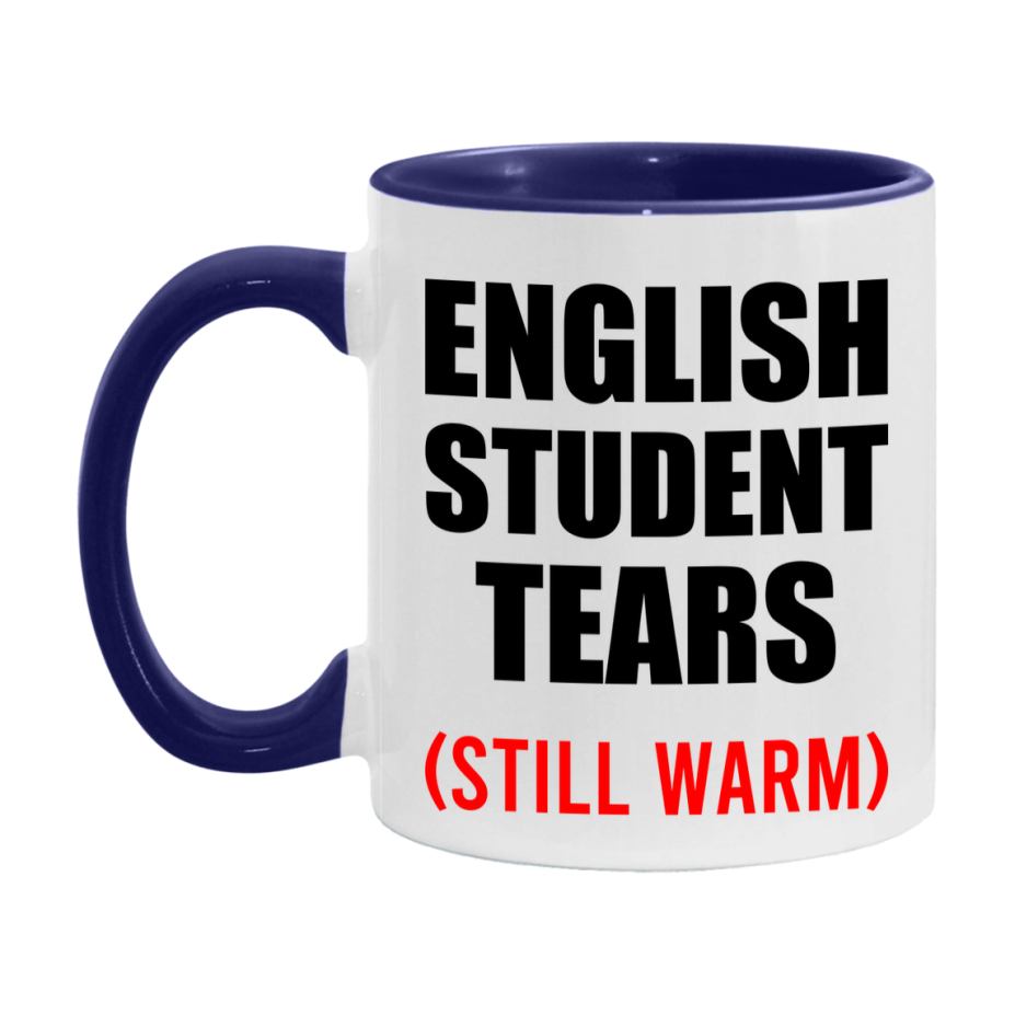 English Student Tears Mug, Funny Gift For English Teacher, 11Oz Or 15Oz White Ceramic Mug