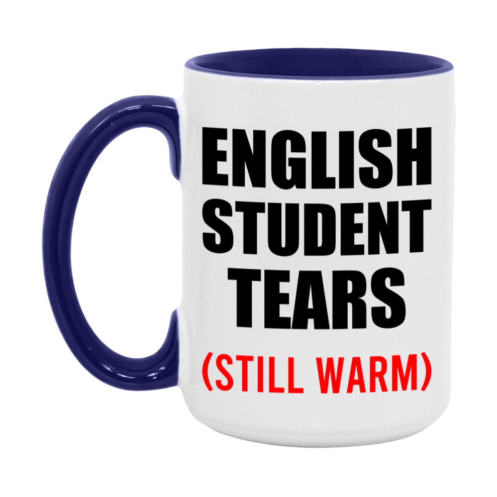 English Student Tears Mug, Funny Gift For English Teacher, 11Oz Or 15Oz White Ceramic Mug