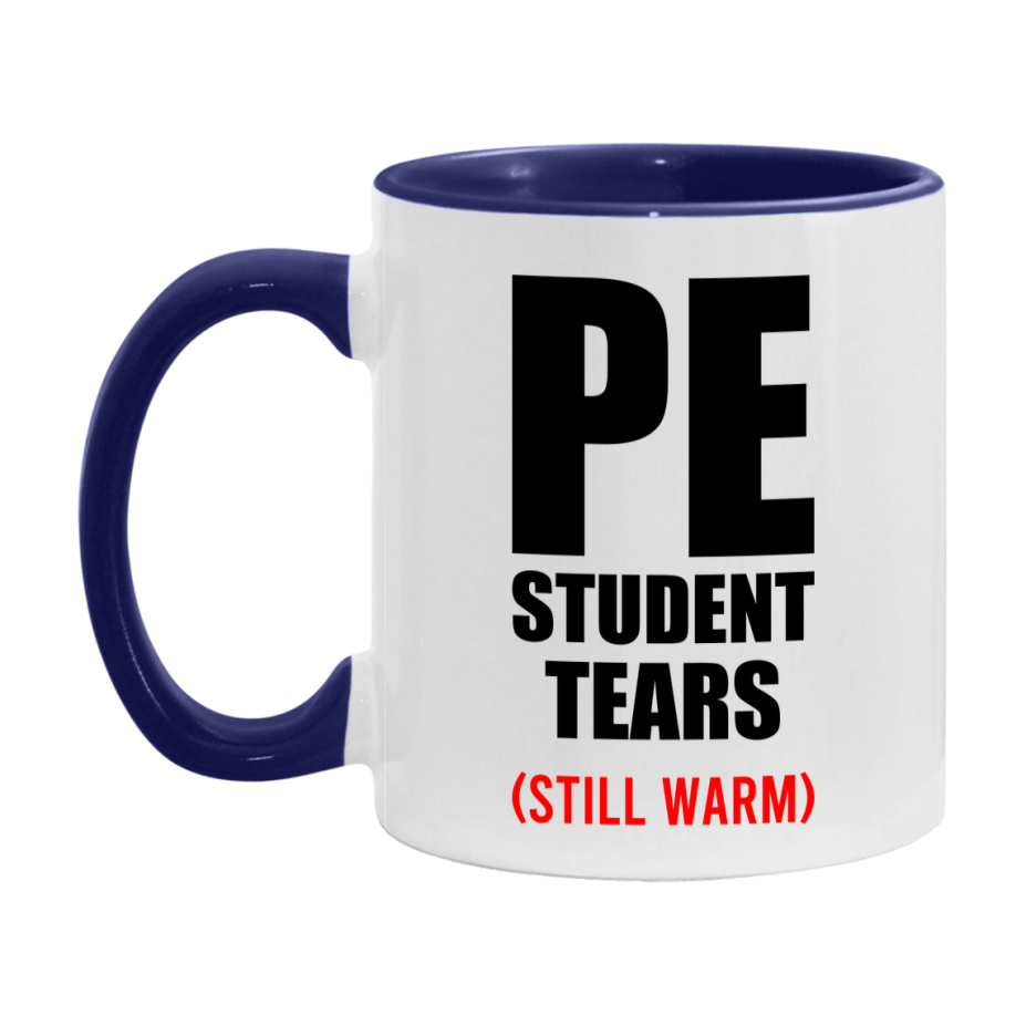 Pe Student Tears Mug, Funny Gift For Pe Teacher, 11Oz Or 15Oz White Ceramic Mug
