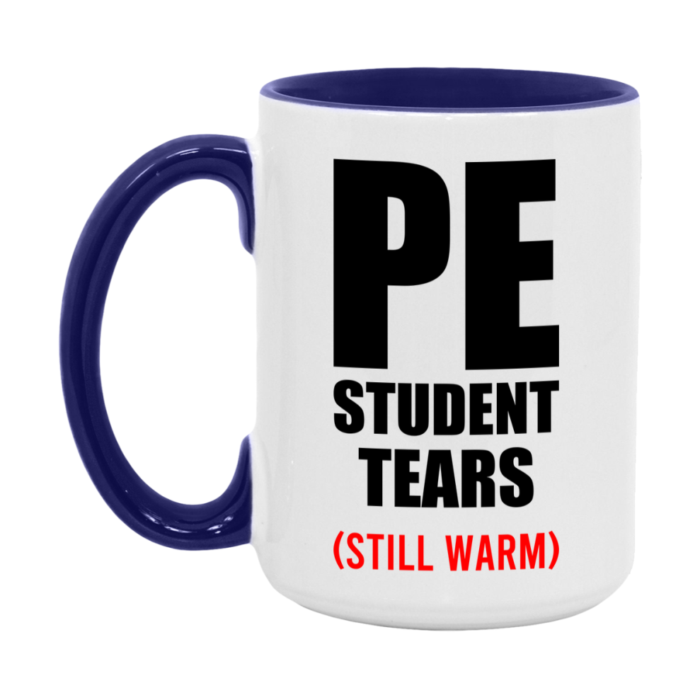 Pe Student Tears Mug, Funny Gift For Pe Teacher, 11Oz Or 15Oz White Ceramic Mug