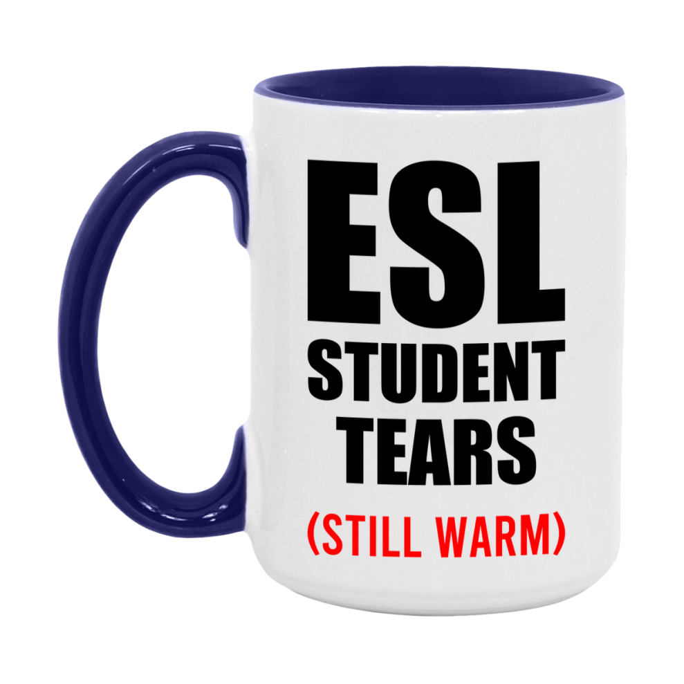 Esl Student Tears Mug, Funny Gift For Esl Teacher, 11Oz Or 15Oz White Ceramic Mug