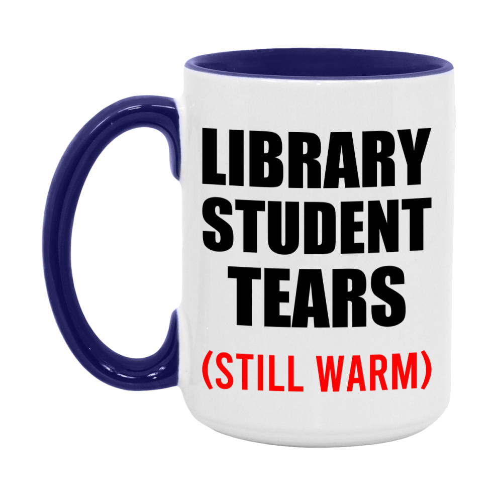 Library Student Tears Mug, Funny Gift For Library Teacher, 11Oz Or 15Oz White Ceramic Mug