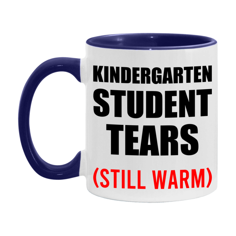 Kindergarten Student Tears Mug, Funny Gift For Kindergarten Teacher, 11Oz Or 15Oz White Ceramic Mug