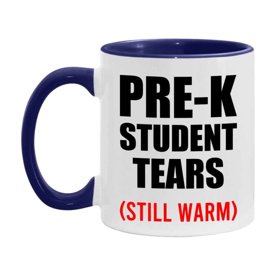 Pre-K Student Tears Mug, Funny Gift For Pre-K Teacher, 11Oz Or 15Oz White Ceramic Mug