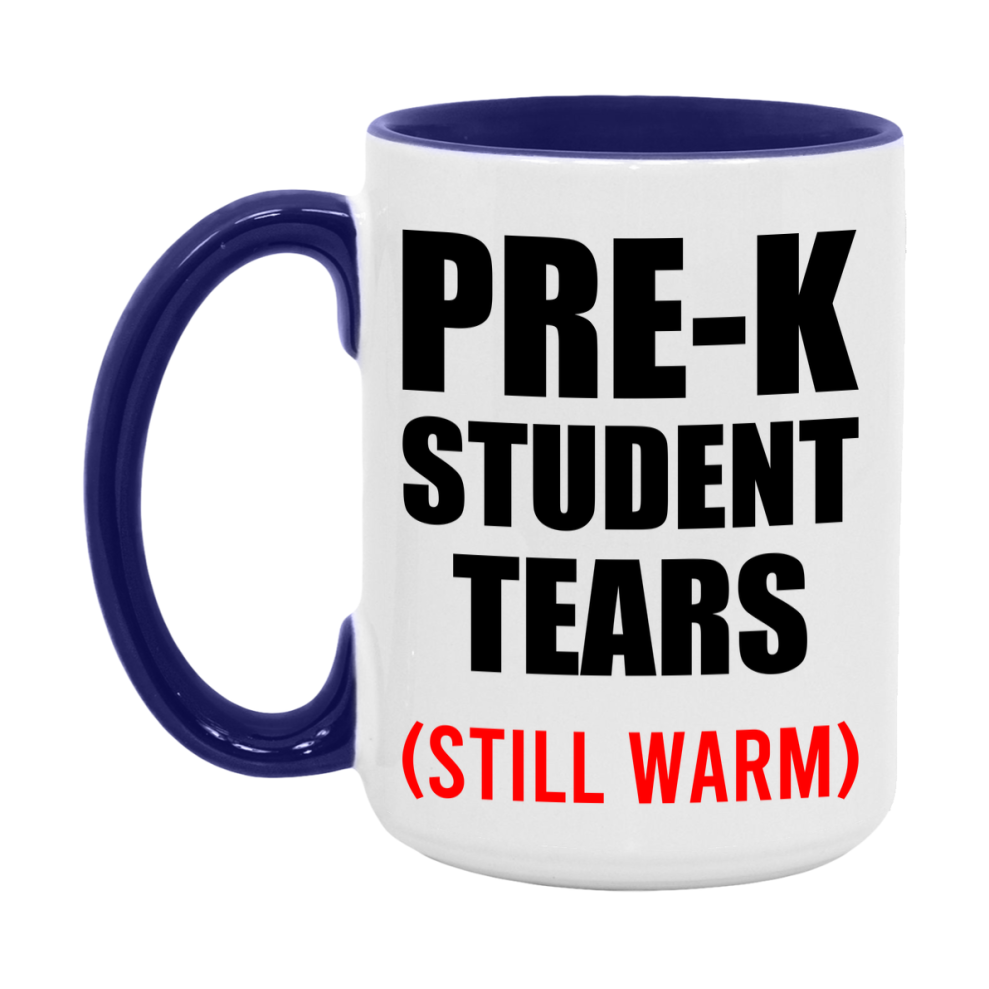 Pre-K Student Tears Mug, Funny Gift For Pre-K Teacher, 11Oz Or 15Oz White Ceramic Mug