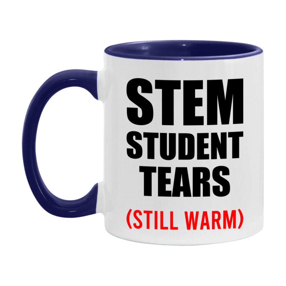 Stem Student Tears Mug, Funny Gift For Stem Teacher, 11Oz Or 15Oz White Ceramic Mug