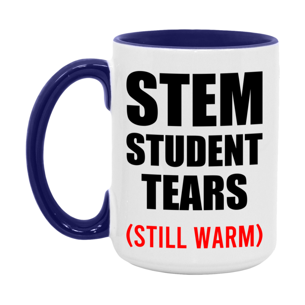 Stem Student Tears Mug, Funny Gift For Stem Teacher, 11Oz Or 15Oz White Ceramic Mug