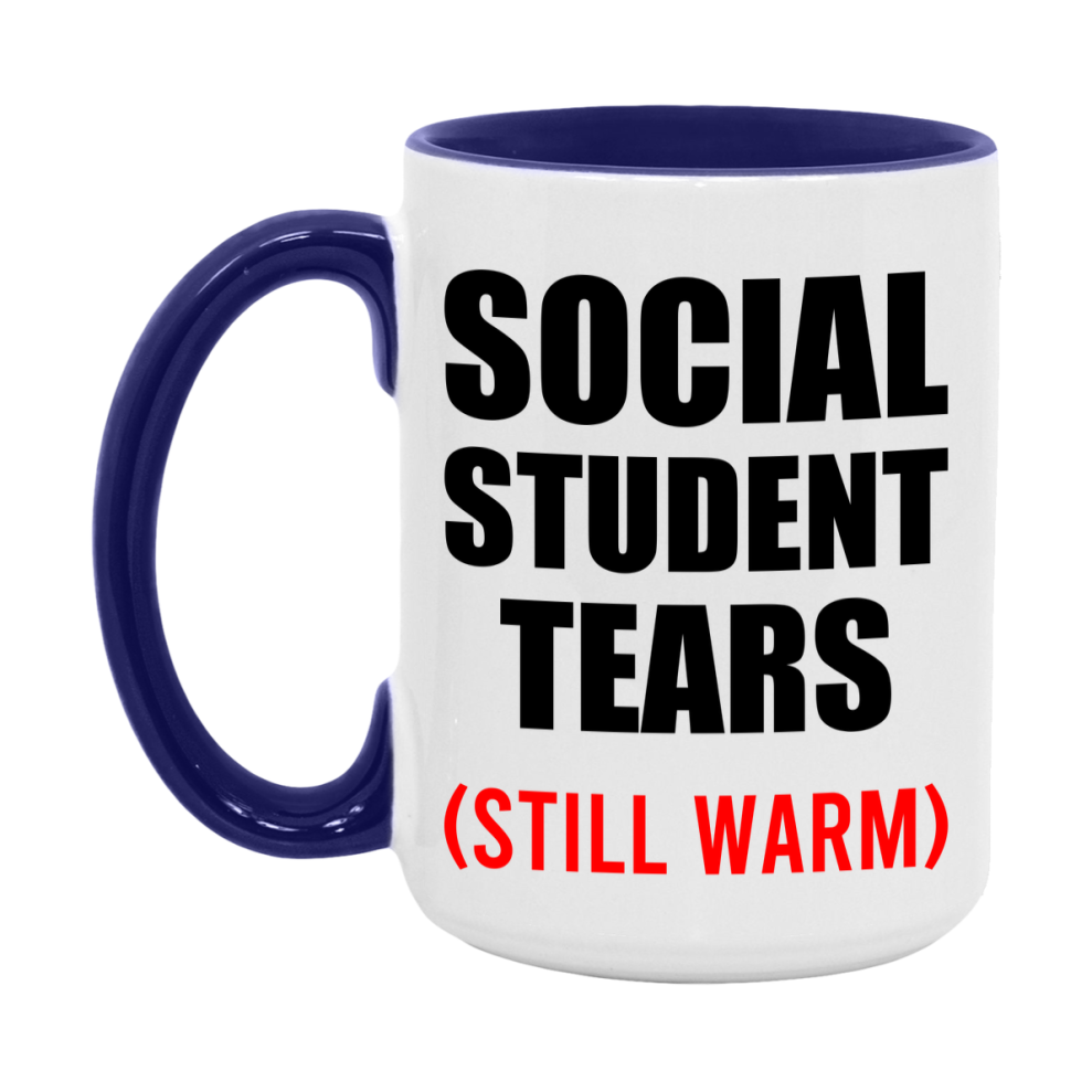 Social Student Tears Mug, Funny Gift For Social Teacher, 11Oz Or 15Oz White Ceramic Mug