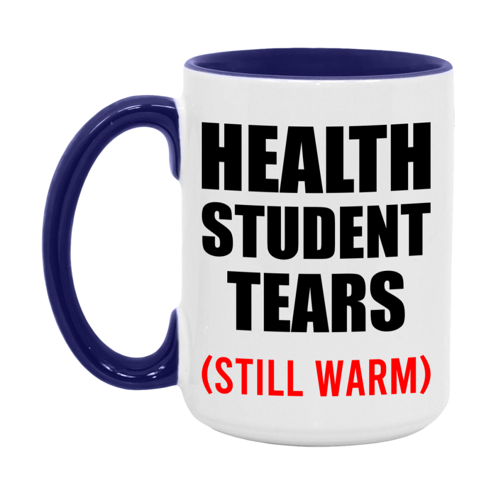 Health Student Tears Mug, Funny Gift For Health Teacher, 11Oz Or 15Oz White Ceramic Mug