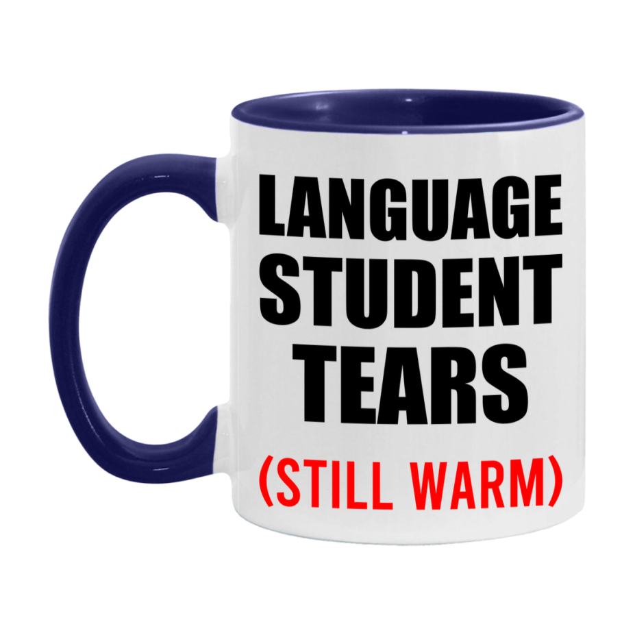 Language Student Tears Mug, Funny Gift For Language Teacher, 11Oz Or 15Oz White Ceramic Mug