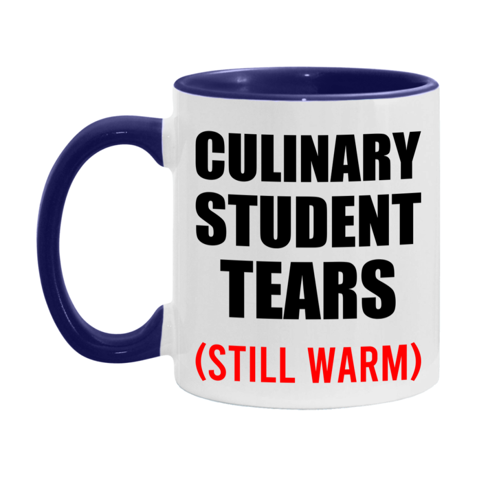 Culinary Student Tears Mug, Funny Gift For Culinary Teacher, 11Oz Or 15Oz White Ceramic Mug