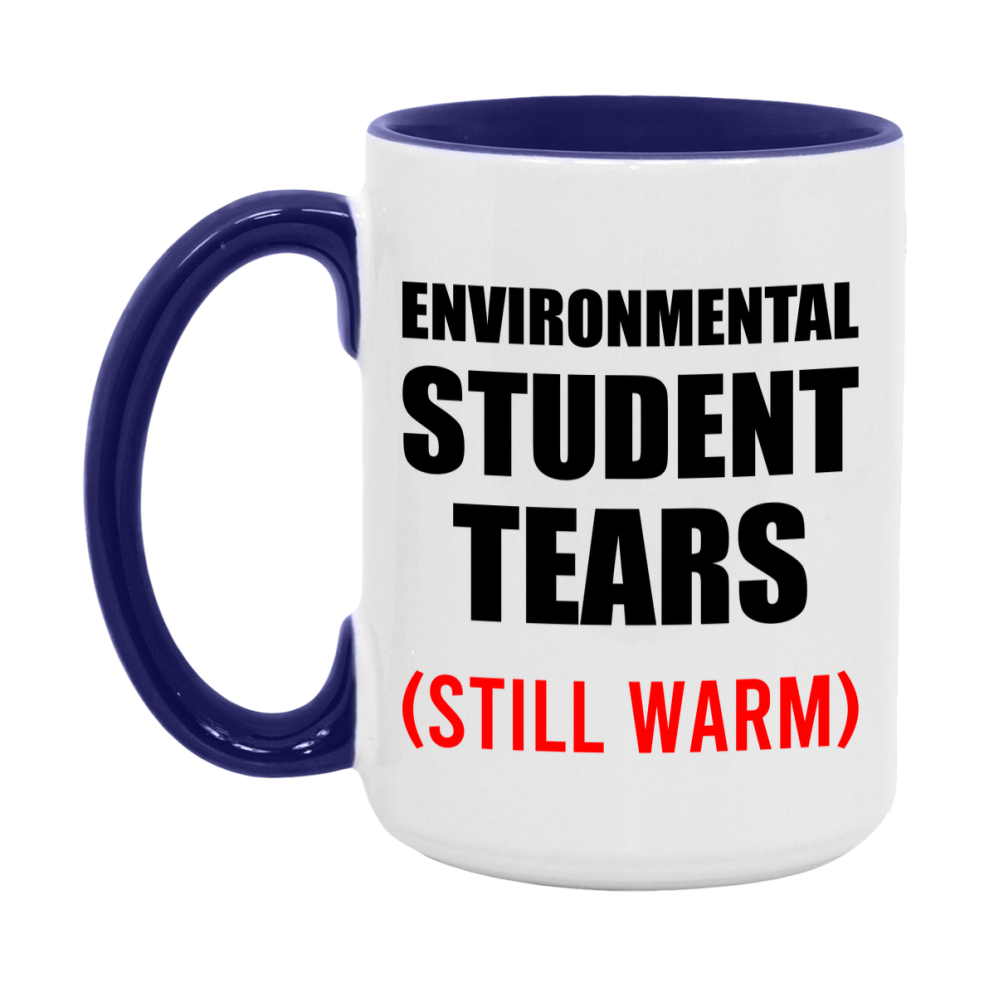 Environmental Student Tears Mug, Funny Gift For Environmental Teacher, 11Oz Or 15Oz White Ceramic Mug