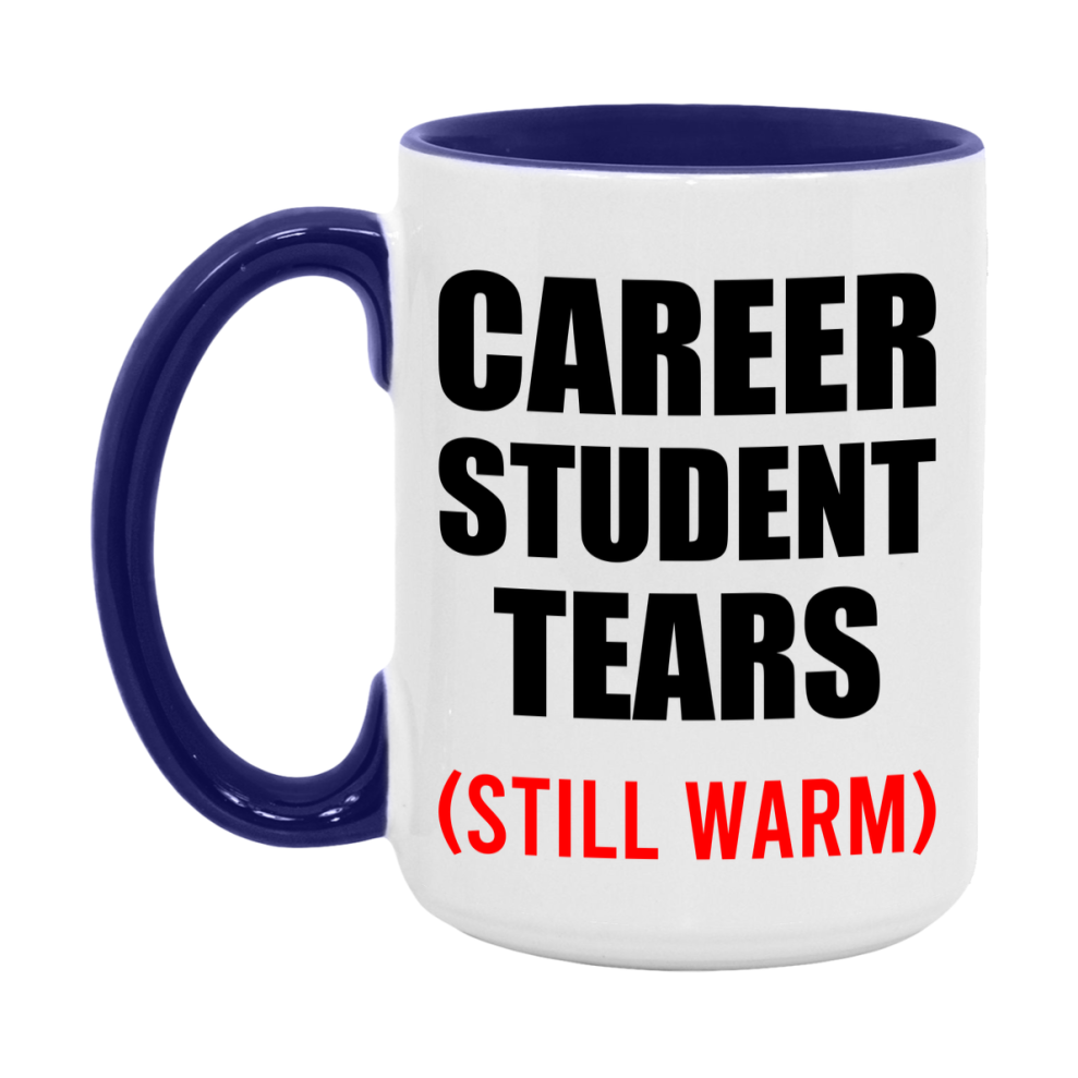 Career Student Tears Mug, Funny Gift For Career Teacher, 11Oz Or 15Oz White Ceramic Mug
