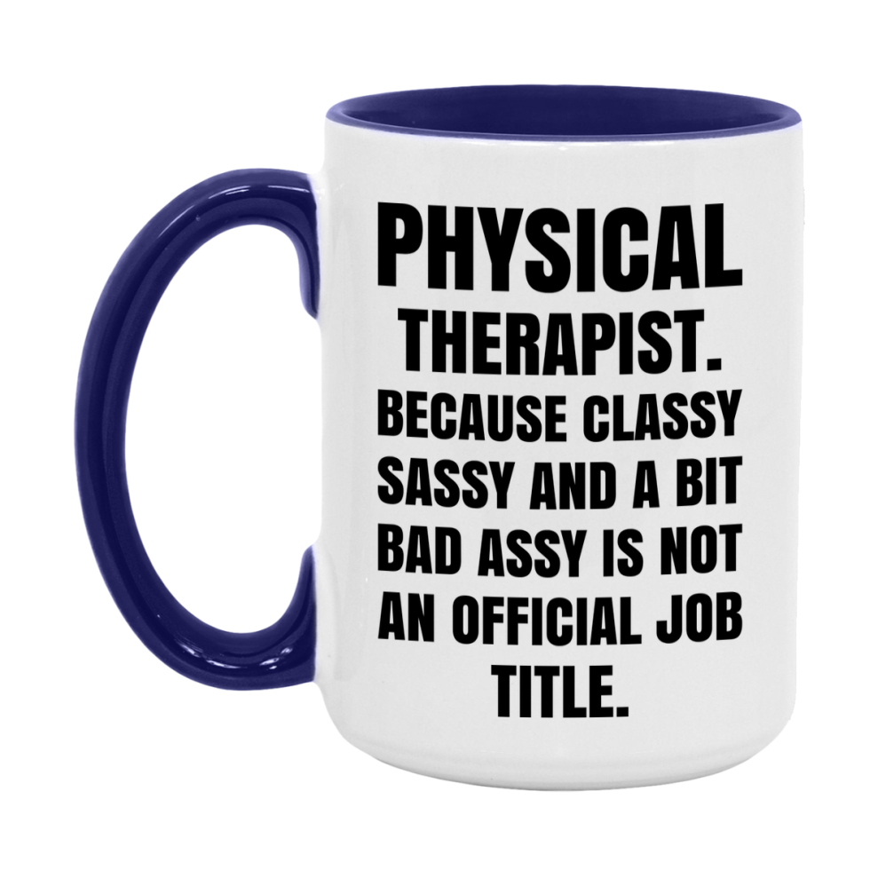 Funny Physical Therapist Mug - Classy, Sassy, And A Bit Bad Assy (11Oz Or 15Oz