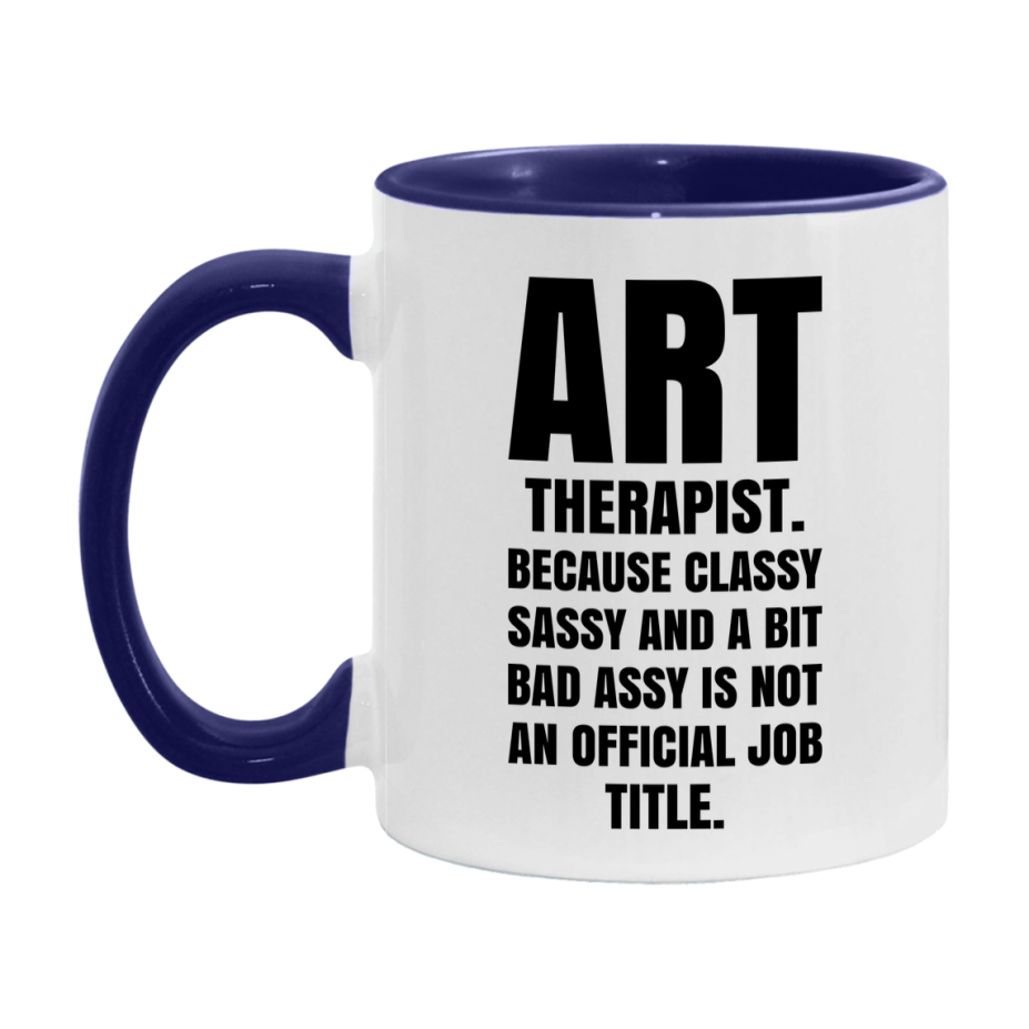 Funny Art Therapist Mug - Classy, Sassy, And A Bit Bad Assy (11Oz Or 15Oz