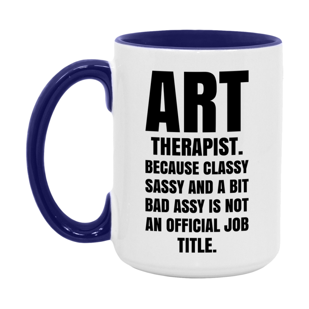 Funny Art Therapist Mug - Classy, Sassy, And A Bit Bad Assy (11Oz Or 15Oz