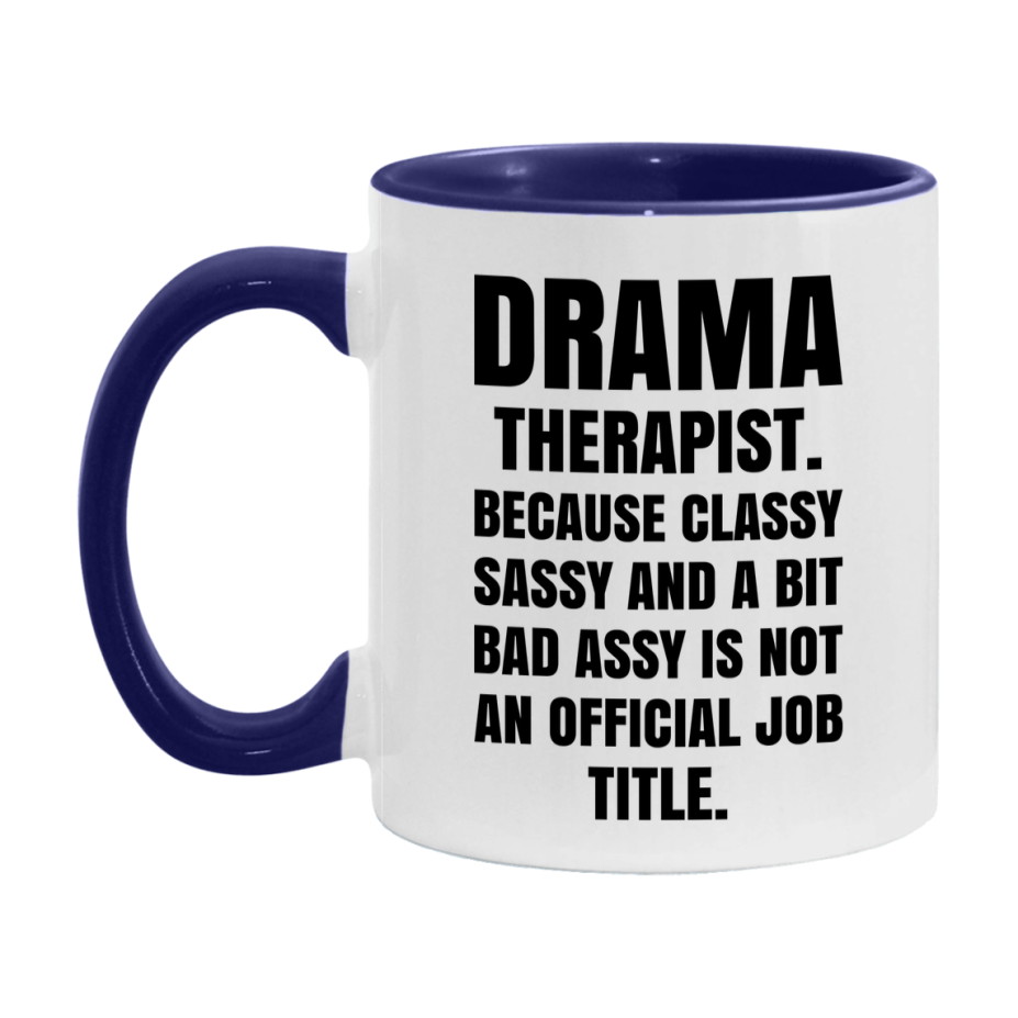Funny Drama Therapist Mug - Classy, Sassy, And A Bit Bad Assy (11Oz Or 15Oz