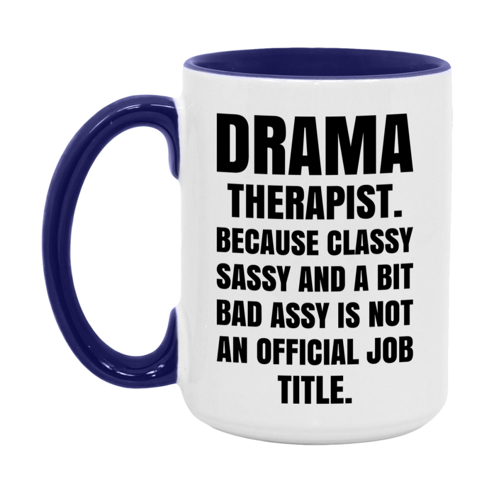 Funny Drama Therapist Mug - Classy, Sassy, And A Bit Bad Assy (11Oz Or 15Oz