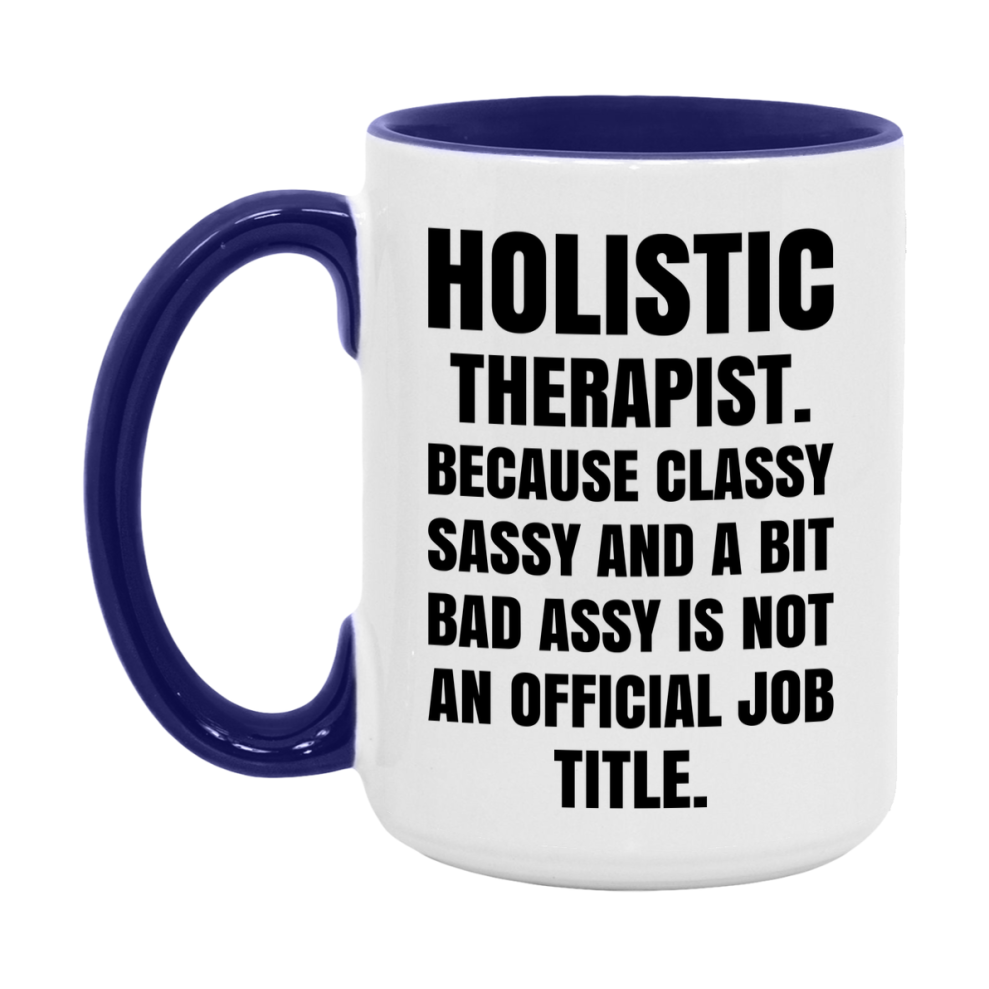 Funny Holistic Therapist Mug - Classy, Sassy, And A Bit Bad Assy (11Oz Or 15Oz