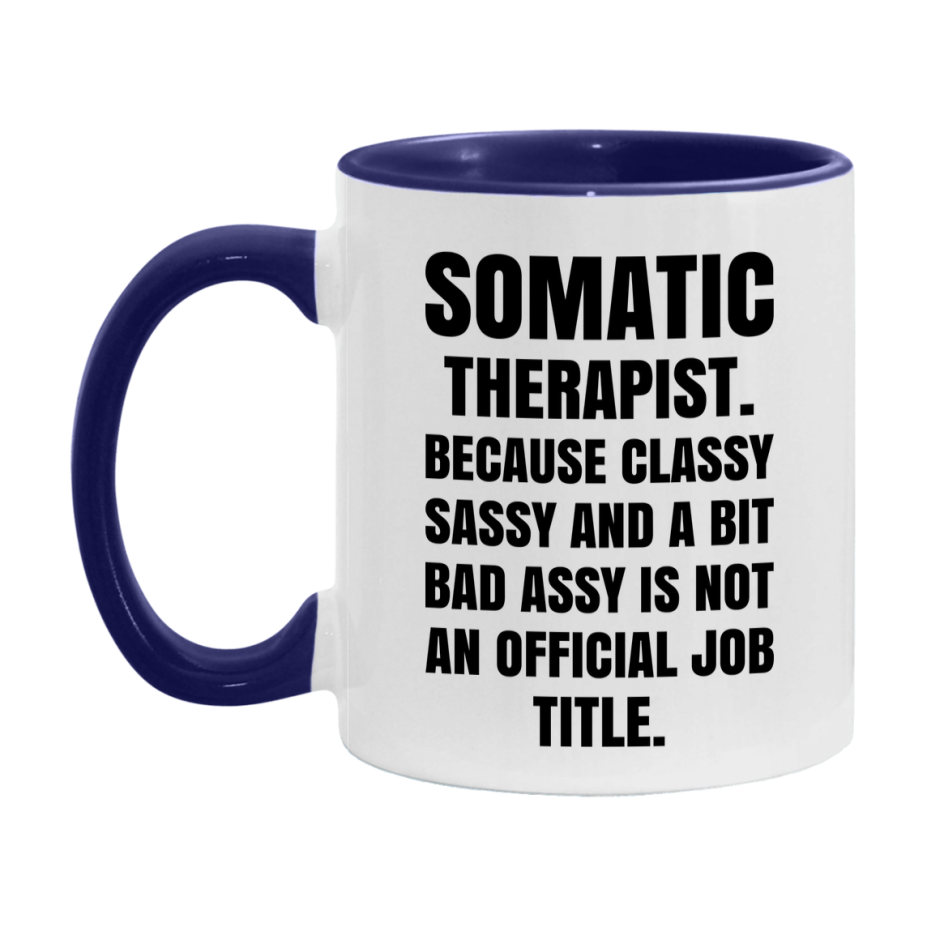 Funny Somatic Therapist Mug - Classy, Sassy, And A Bit Bad Assy (11Oz Or 15Oz