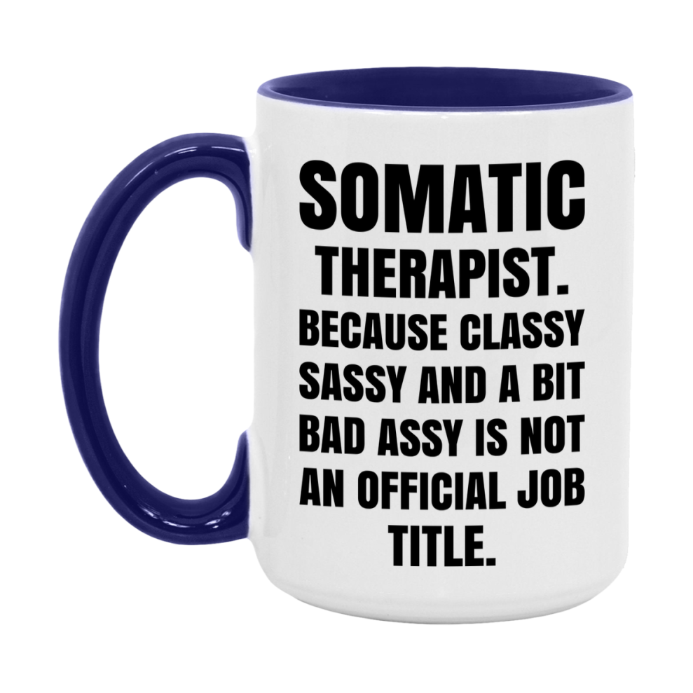 Funny Somatic Therapist Mug - Classy, Sassy, And A Bit Bad Assy (11Oz Or 15Oz