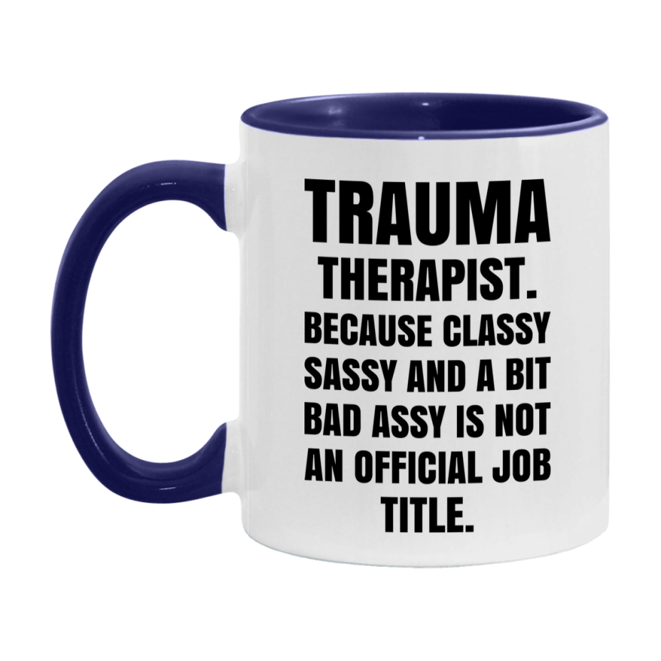 Funny Trauma Therapist Mug - Classy, Sassy, And A Bit Bad Assy (11Oz Or 15Oz