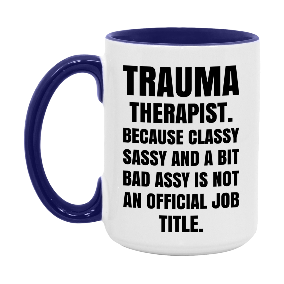 Funny Trauma Therapist Mug - Classy, Sassy, And A Bit Bad Assy (11Oz Or 15Oz