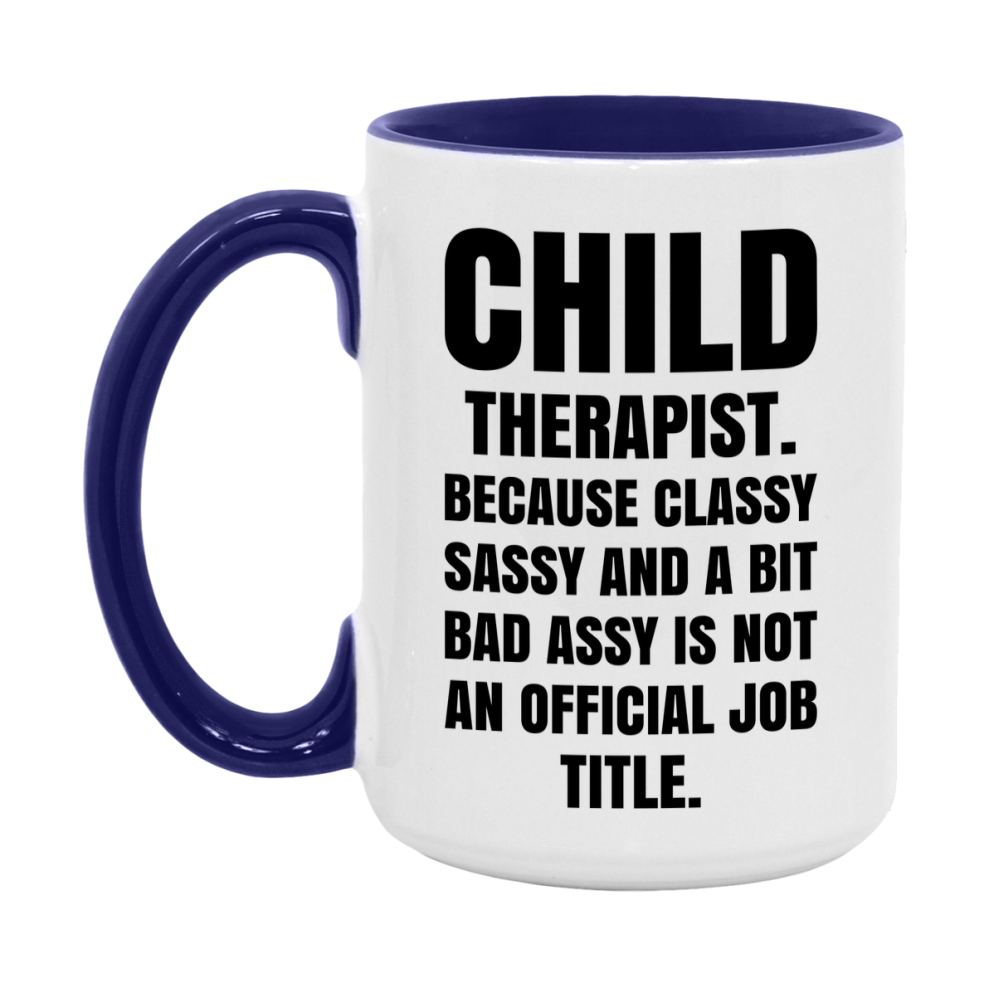 Funny Child Therapist Mug - Classy, Sassy, And A Bit Bad Assy (11Oz Or 15Oz