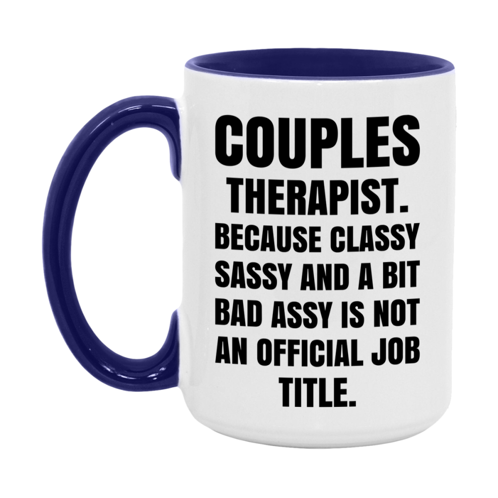 Funny Couples Therapist Mug - Classy, Sassy, And A Bit Bad Assy (11Oz Or 15Oz